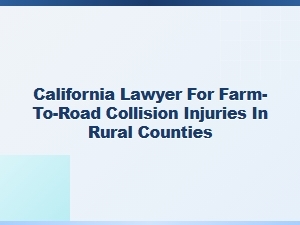 California Lawyer for Farm-to-Road Collision Injuries