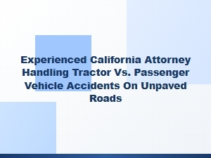 Experienced California Attorney for Farm-to-Road Tractor Collisions