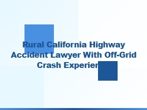 Rural California Highway Accident Lawyer