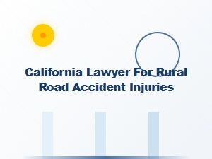 California Lawyer for Rural Road Accident Injuries